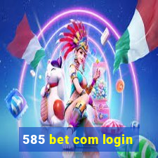 585 bet com login